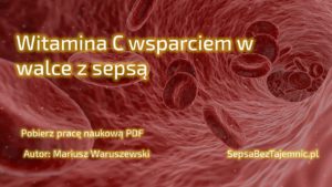 „Witamina C wsparciem w walce z sepsą” – Mariusz Waruszewski – pobierz PDF